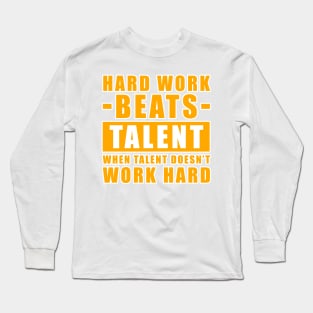 Hard Work Beats Talent When Talent Doesn't Work Hard - Inspirational Quote - Orange Version Long Sleeve T-Shirt